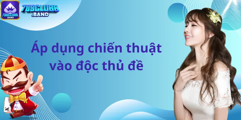 Áp dụng chiến thuật vào độc thủ đề