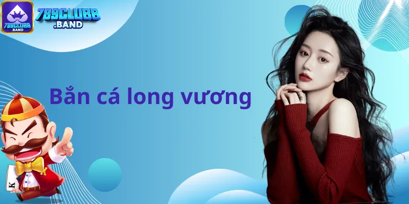 Bắn cá long vương