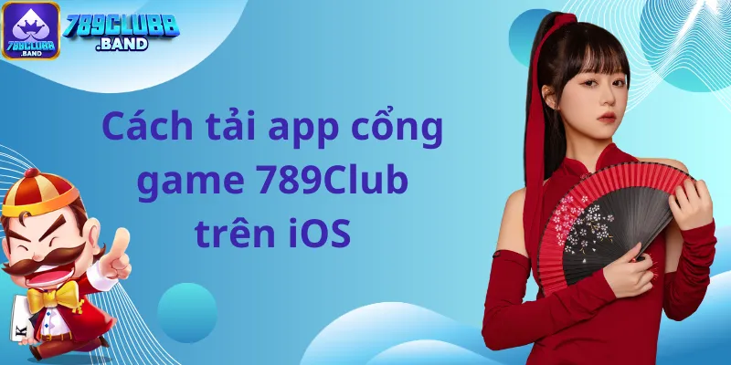 Cách tải app cổng game 789Club trên iOS