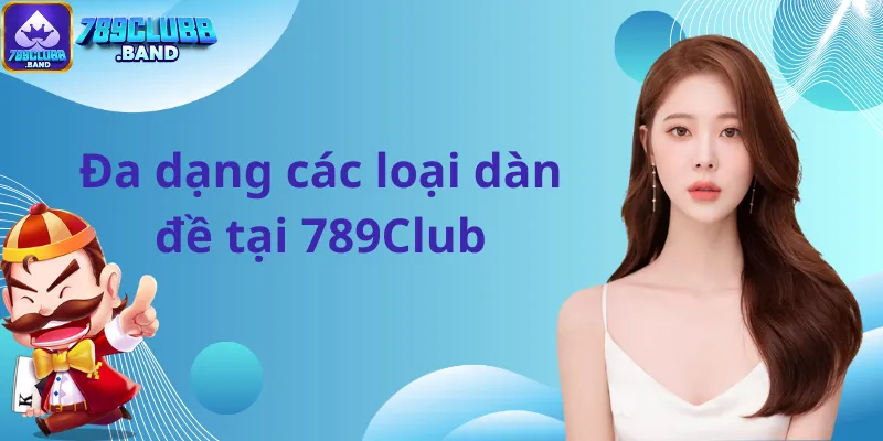 Đa dạng các loại dàn đề tại 789Club