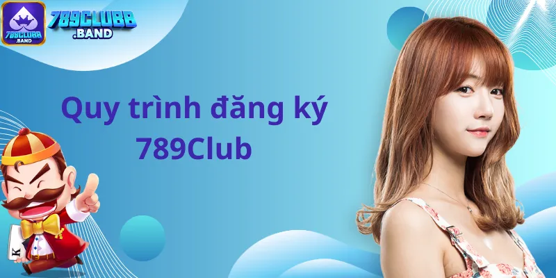 Quy trình đăng ký 789Club