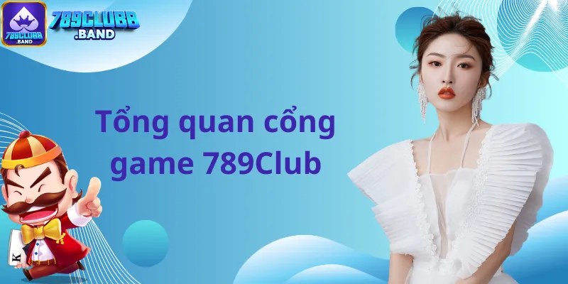 Tổng quan cổng game 789Club